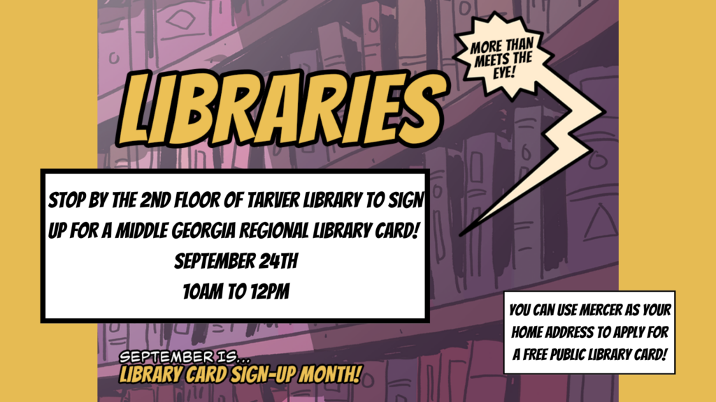 Library Card Sign-Up Month. Stop by the 2nd floor of Tarver Library to sign up for a Middle Georgia Regional Library Card.